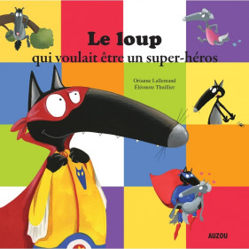 Mes grands albums - LE LOUP QUI VOULAIT ETRE UN SUPER-HEROS (Grand format)