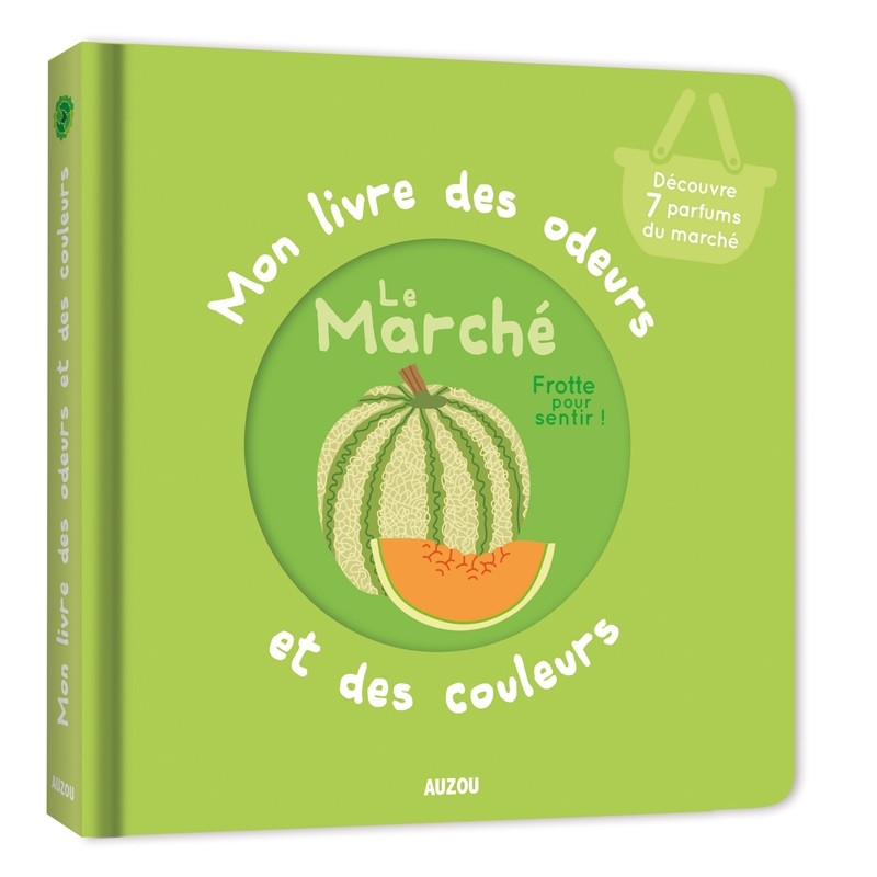 Mon livre des odeurs et des couleurs - LE MARCHE