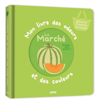 Mon livre des odeurs et des couleurs - LE MARCHE
