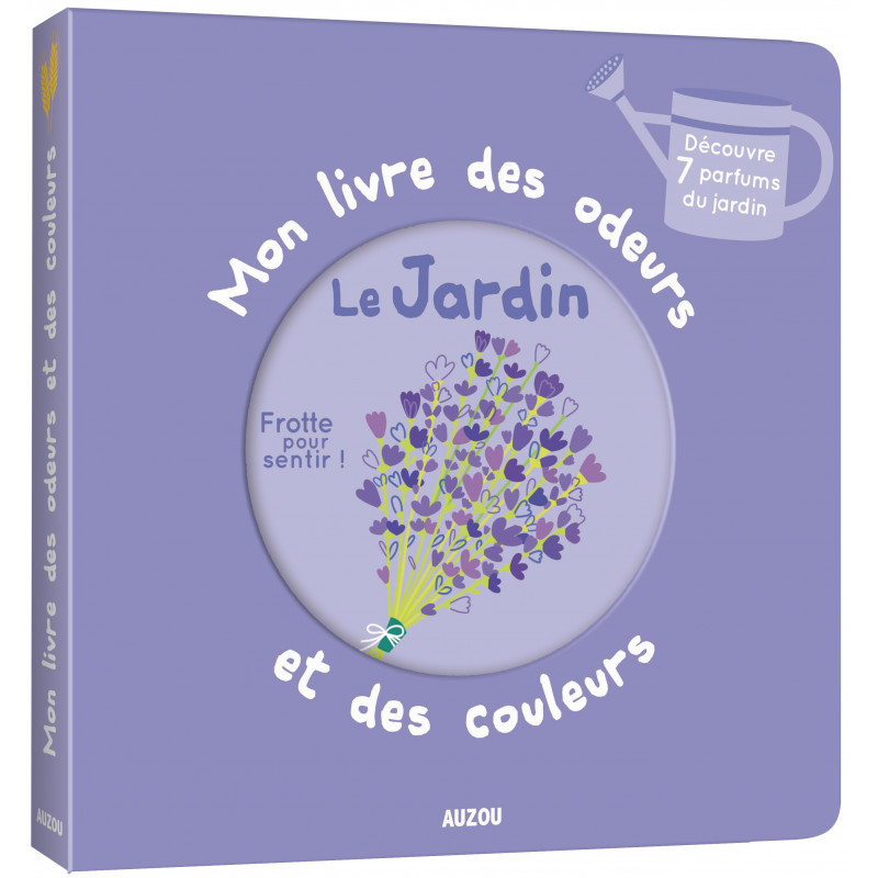 Mon livre des odeurs et des couleurs - LE JARDIN