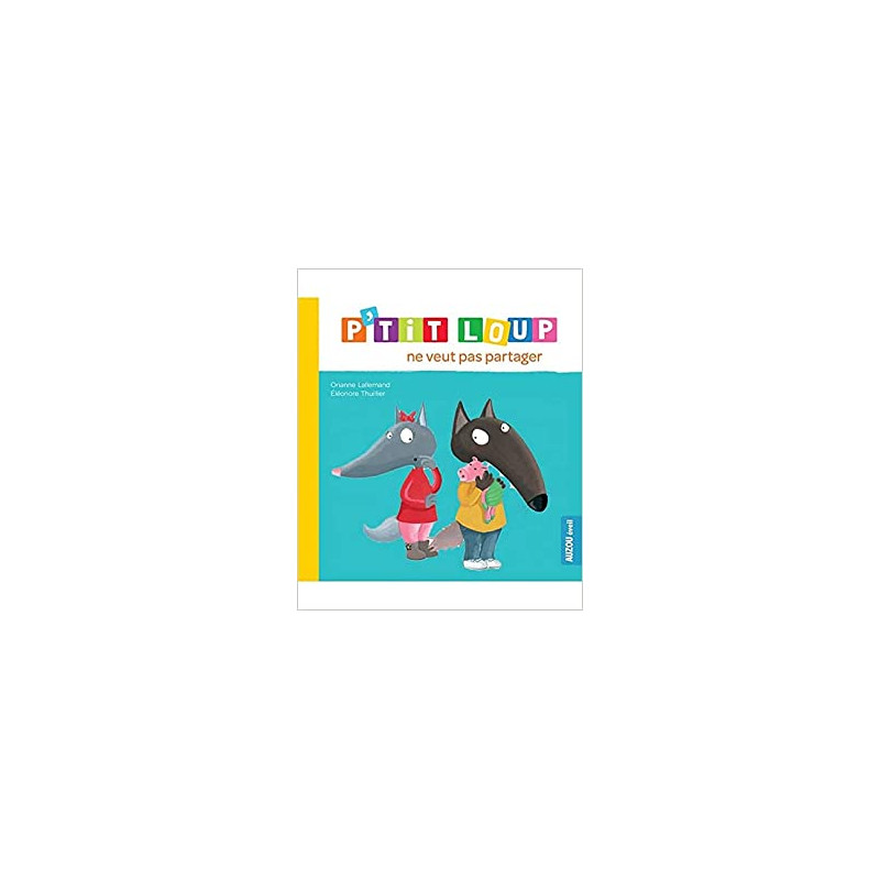 Mes p'tits loups albums - P'TIT LOUP NE VEUT PAS PARTAGER NE Mes p'tits loups albums - P'TIT LOUP NE VEUT PAS PARTAGER NE