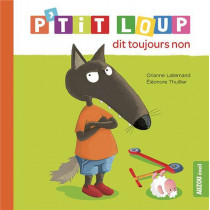 Mes p'tits loups albums - P'TIT LOUP DIT TOUJOURS NON NE