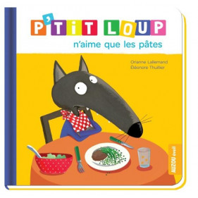 Mes p'tits loups albums - P'TIT LOUP N'AIME QUE LES PATES NE