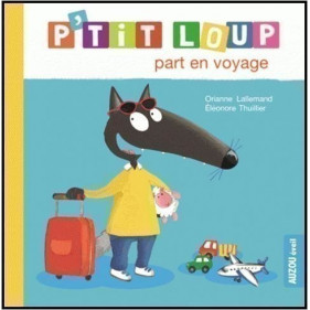 Mes p'tits loups albums - P'TIT LOUP PART EN VOYAGE