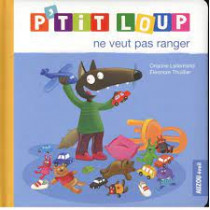 Mes p'tits loups albums - P'TIT LOUP NE VEUT PAS RANGER (NE)