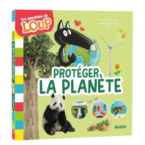 LES QUESTIONS DE LOUP - PROTÉGER LA PLANÈTE