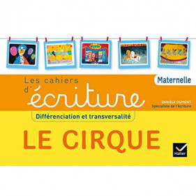 Les cahiers d'écriture - Différenciation et transversalité Le Cirque - Danièle Dumont